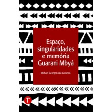 Espaço, singularidades e memória Guarani Mbyá