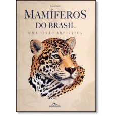 Mamiferos Do Brasil - Uma Visao Artistica