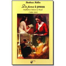 Da Pena a Prensa - Mulheres e Leitura no Brasil (1890-1920)