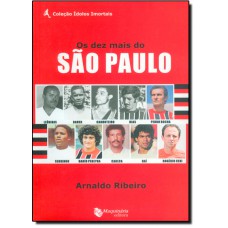 Os Dez Mais Do Sao Paulo - Col. Idolos Imortais
