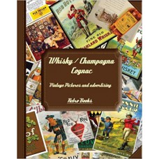 Whisky / Champagna Cognac: Vintage Pictures And Advertising