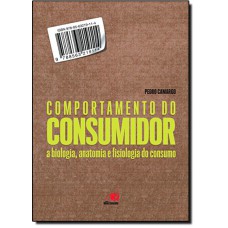 Comportamento Do Consumidor A Biologia, Anatomia E Fisiologia Do Consumo