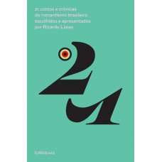 21 contos e crônicas do romantismo brasileiro escolhidos e apresentados por Ricardo Lísias