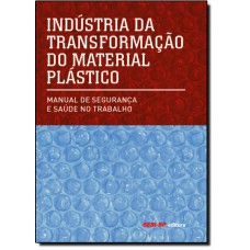 Industria De Transformacao Do Material Plastico-Manual De Seguranca E Saude No Trabalho