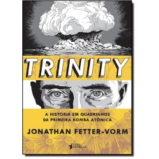 Trinity - A Historia Em Quadrinhos Da Primeira Bomba Atomica
