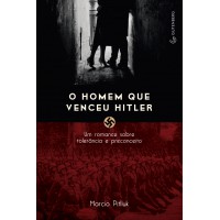 O homem que venceu Hitler - Um romance sobre tolerância e preconceito