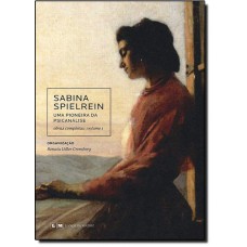 Sabina Spielrein - Uma Pioneira Da Psicanalise