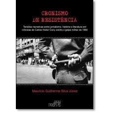 Cronismo de Resistência: Tensões Narrativas Entre Jornalismo, História e Literatura em Crônicas de Carlos Heitor Cony Co