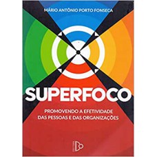 Superfoco - Promovendo A Efetividade Das Pessoas E Das Organizações