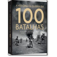 A Historia Da Guerra Em 100 Batalhas