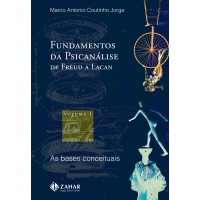 Fundamentos da psicanálise de Freud a Lacan - vol. 1