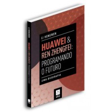Huawei & Ren Zhengfei: programando o futuro
