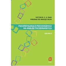 Psicopatologia e psicodinâmica na análise psicodramática - volume II