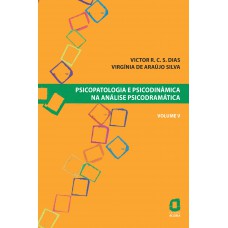 Psicopatologia e psicodinâmica na análise psicodramática - volume V