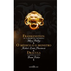 Frankenstein ou o Prometeu moderno / O médico e o monstro / Drácula