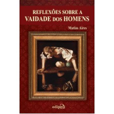 Reflexões sobre a vaidade dos homens