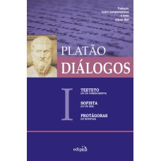 Diálogos I - Teeteto (ou Do Conhecimento), Sofista (ou Do Ser), Protágoras (ou Sofistas)