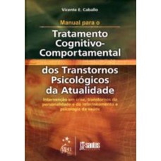 Manual para o tratatamento cognitivo-comportamental dos transtornos psicológicos da atualidade
