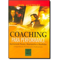 Coaching Para Performance: Aprimorando Pessoas, Desempenhos E Resultados