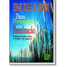 Eckhart Tolle E Sri Aurobindo Duas Perspectivas Sobre A Iluminacao. Despertando Para O Poder Do Agora