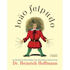 João Felpudo ou histórias divertidas com desenhos cômicos do Dr. Heinrich Hoffmann