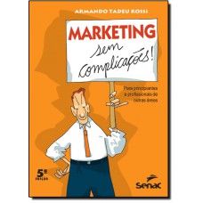 Marketing Sem Complicacoes Para Principiantes E Profissionais De Outras Areas