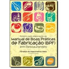 Roteiro Para Elaboracao De Manual De Boas Praticas De Fabricacao (Bpf) Em Restaurantes
