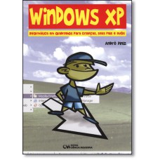 Windows Xp - Informatica Para Criancas, Seus Pais E Avos