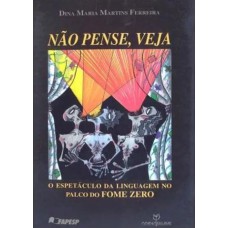 Não pense, veja: O espetáculo da linguagem no palco do fome zero