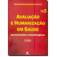 Avaliacao E Humanizacao Em Saude - Aproximacoes Metodologicas - 2? Edicao Revisada