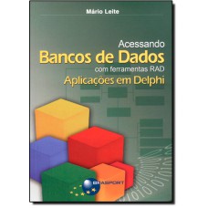 Acessando Bancos De Dados Com Ferramentas Rad: Aplicacoes Em Delphi