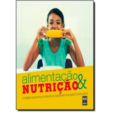 Alimentacao & Nutricao: Cozinha Saudavel - Cardapio Equilibrado, Alimentos Seguros