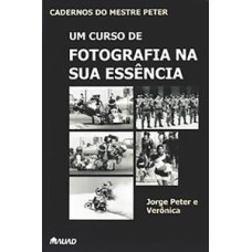 Cadernos do mestre Peter - Um curso de fotografia na sua essência