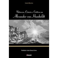 Natureza, ciência e estética em Alexander Von Humboldt