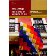 Estratégias regionais na América do Sul: Caminhos da integração