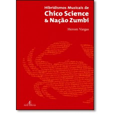 Hibridismos Musicais De Chico Science & Nacao Zumbi