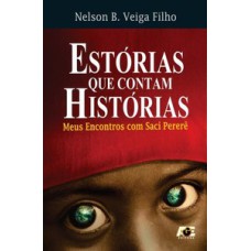 Estórias que contam histórias. meus encontros com saci pererê