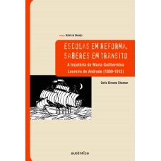 Escolas em reforma, saberes em trânsito – A trajetória de Maria Guilhermina Loureiro de Andrade (1869-1913)