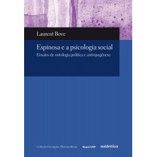 Espinosa e a psicologia social - Ensaios de ontologia política e antropogênese