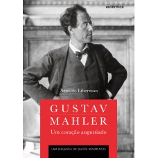Gustav Mahler: um coração angustiado – Uma biografia em quatro movimentos