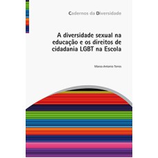A diversidade sexual na educação e os direitos de cidadania LGBT na Escola