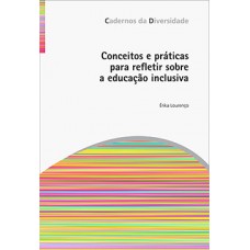 Conceitos e práticas para refletir sobre a educação inclusiva