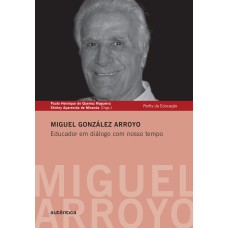 Miguel González Arroyo - Educador em diálogo com nosso tempo