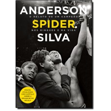 Anderson Spider Silva: O Relato De Um Campeao Nos Ringues Da Vida
