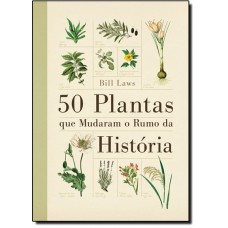 50 Plantas Que Mudaram O Rumo Da Historia