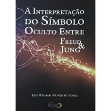 A INTERPRETAÇÃO DO SÍMBOLO OCULTO ENTRE FREUD E JUNG