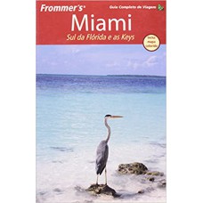 Frommer''''s - Miami, sul da Flórida e as Keys