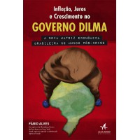 Inflação, juros e crescimento no governo Dilma