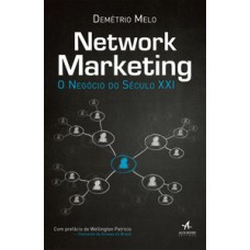 Network marketing : o negócio do século XXI