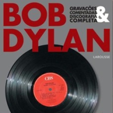 Bob Dylan - Gravacoes Comentadas E Discografia Completa